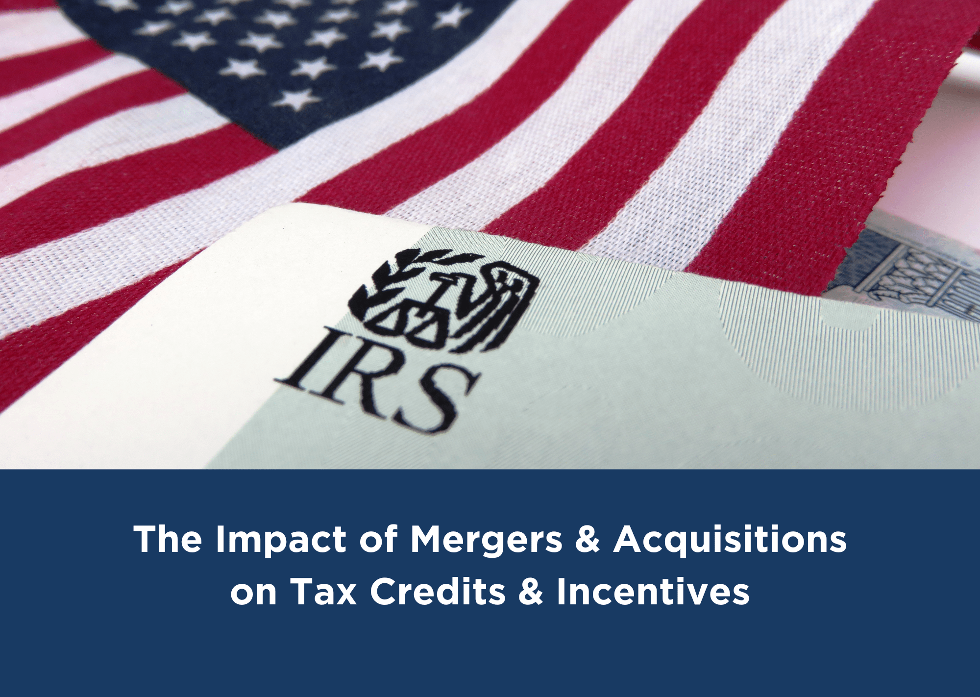 Title Graphic shows The Impact of Mergers & Acquisitions on Tax Credits & Incentives