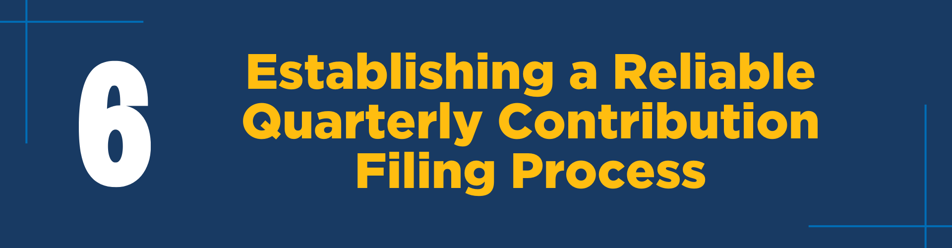 #6: Establishing a Reliable Quarterly Contribution Filing Process