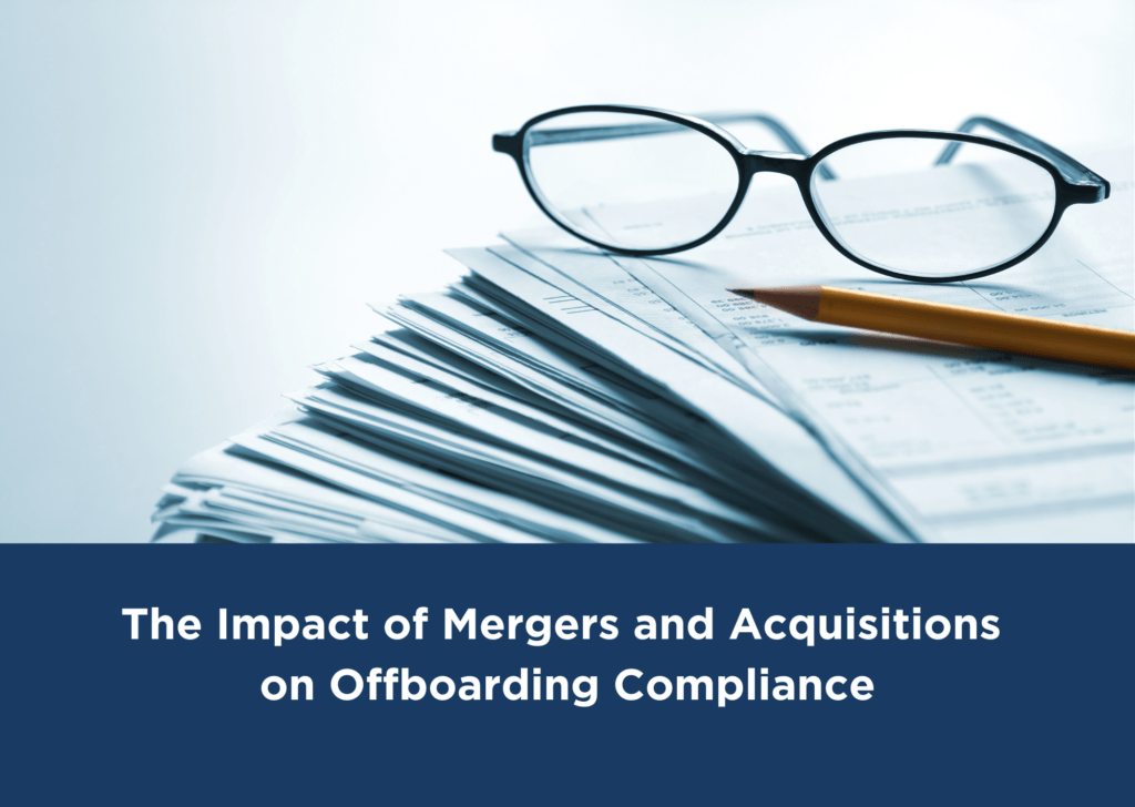 Title Graphic shows The Impact of Mergers and Acquisitions on Offboarding Compliance